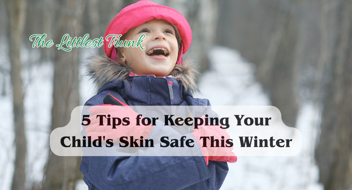 5 Tips for Keeping Your Child's Skin Safe This Winter