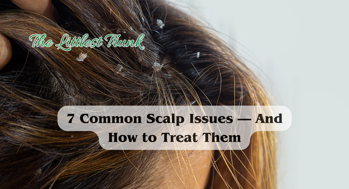 7 Common Scalp Issues — And How to Treat Them