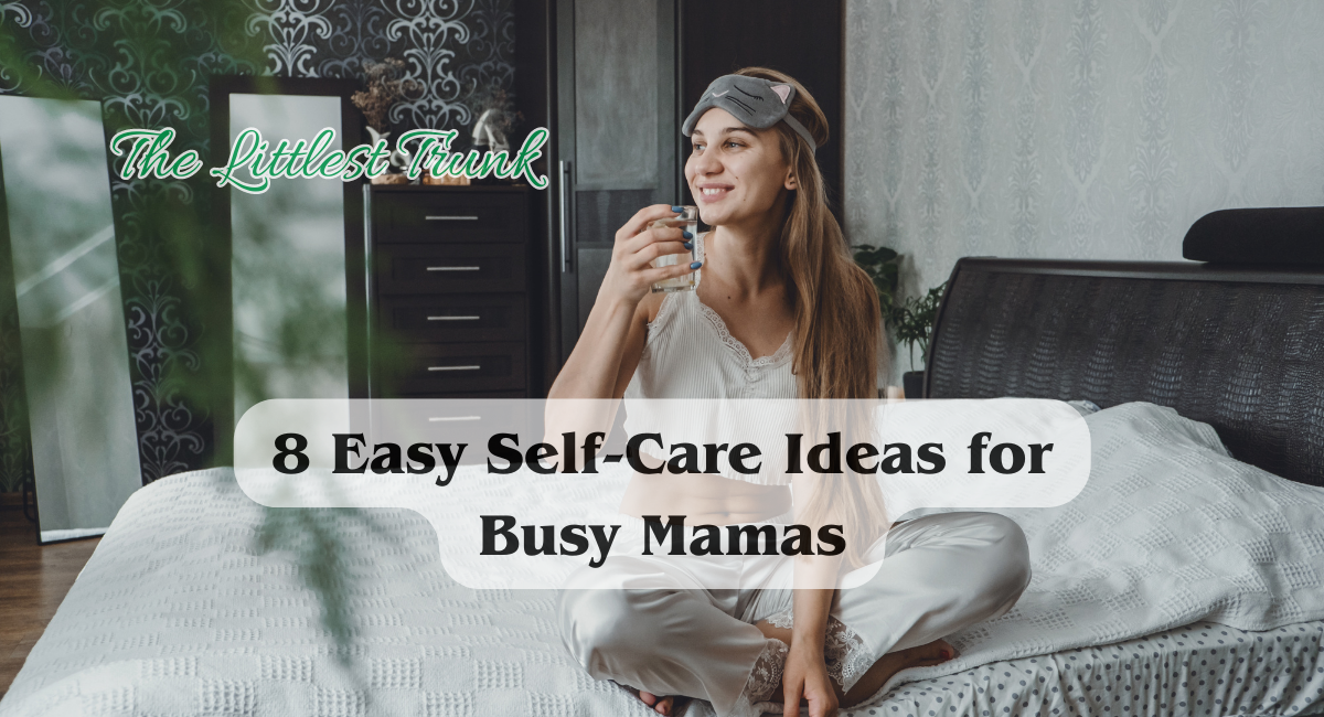 8 Easy Self-Care Ideas for Busy Mamas