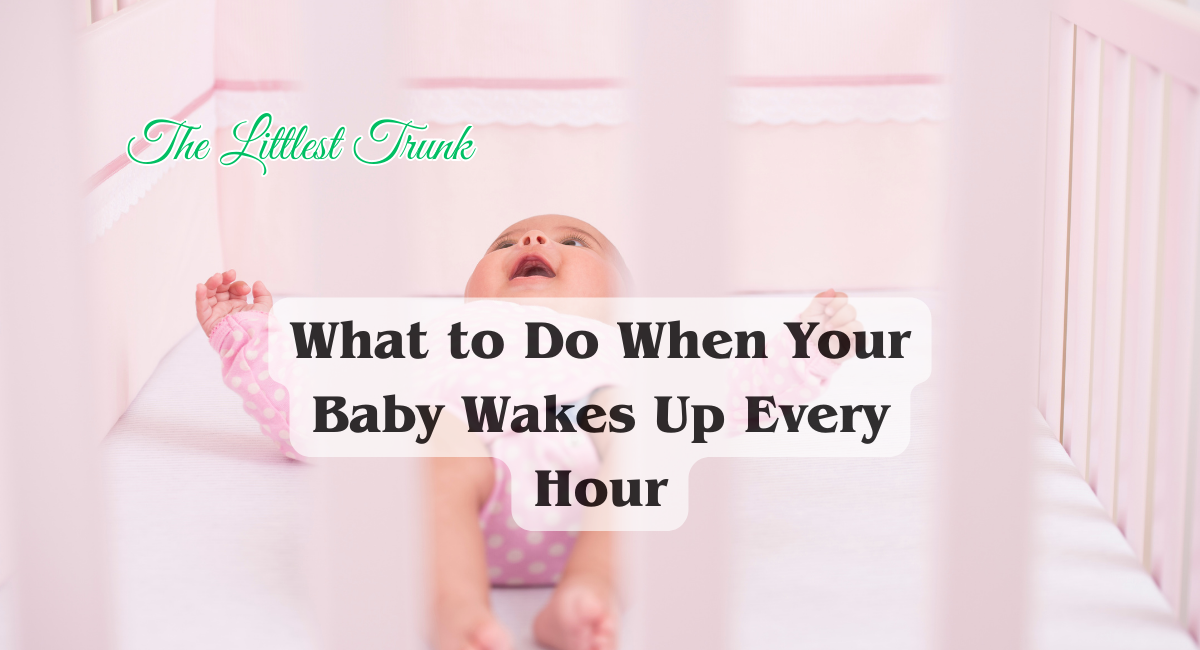 What to Do When Your Baby Wakes Up Every Hour